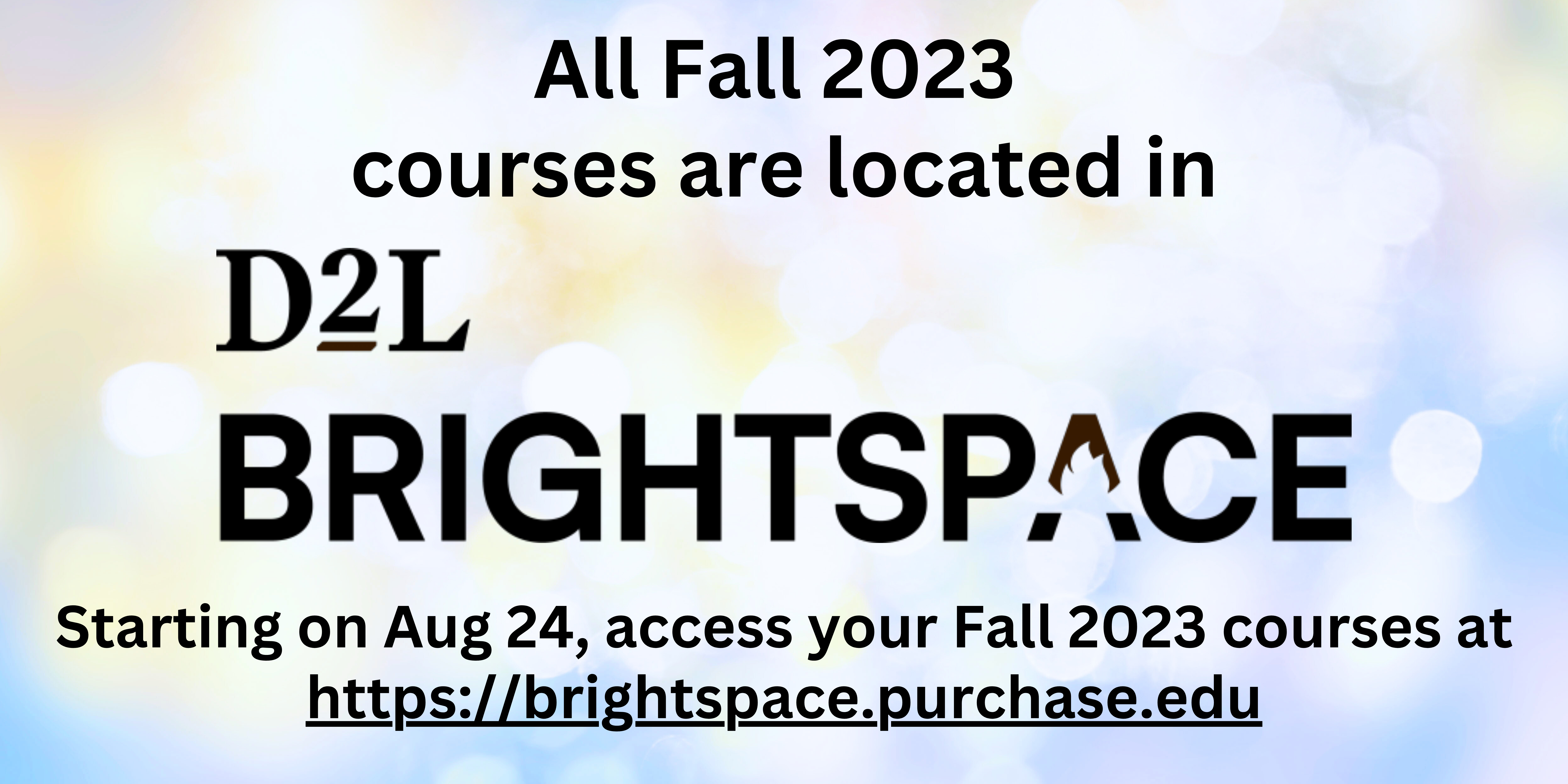 Starting on Aug 24, access your Fall 2023 courses at https://brightspace.purchase.edu